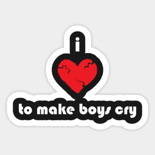 I Love To Make Boys Cry Sticker